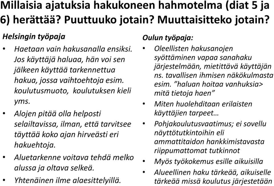 Alojen pitää olla helposti selailtavissa, ilman, että tarvitsee täyttää koko ajan hirveästi eri hakuehtoja. Aluetarkenne voitava tehdä melko alussa ja oltava selkeä. Yhtenäinen ilme alaesittelyillä.