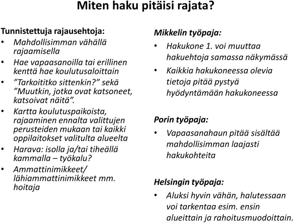 Kartta koulutuspaikoista, rajaaminen ennalta valittujen perusteiden mukaan tai kaikki oppilaitokset valitulta alueelta Harava: isolla ja/tai tiheällä kammalla työkalu?