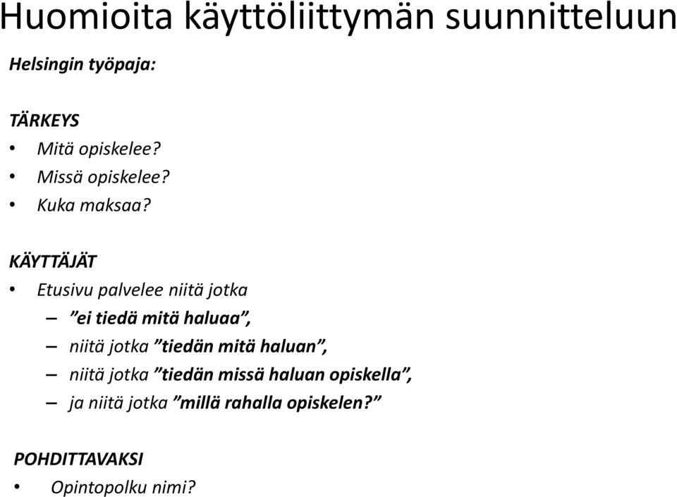 KÄYTTÄJÄT Etusivu palvelee niitä jotka ei tiedä mitä haluaa, niitä jotka tiedän