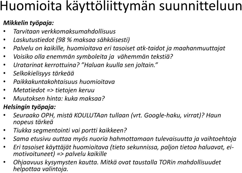 Selkokielisyys tärkeää Paikkakuntakohtaisuus huomioitava Metatiedot => tietojen keruu Muutoksen hinta: kuka maksaa? Helsingin työpaja: Seuraako OPH, mistä KOULUTAan tullaan (vrt. Google-haku, virrat)?