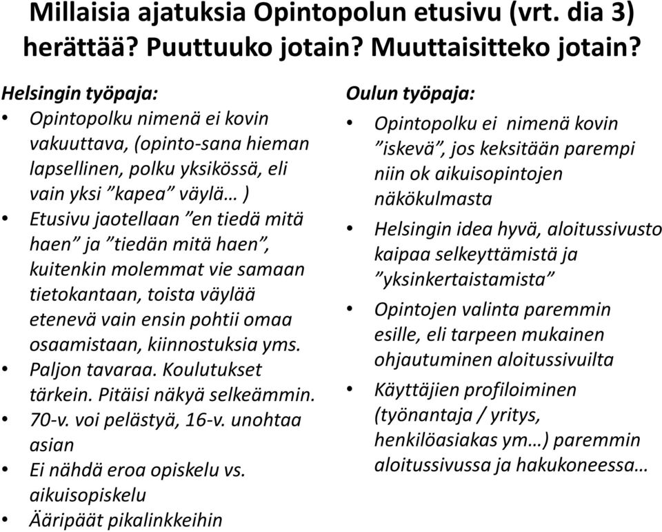 kuitenkin molemmat vie samaan tietokantaan, toista väylää etenevä vain ensin pohtii omaa osaamistaan, kiinnostuksia yms. Paljon tavaraa. Koulutukset tärkein. Pitäisi näkyä selkeämmin. 70-v.