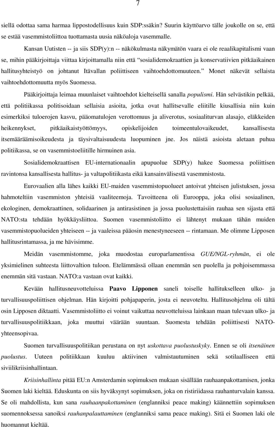 pitkäaikainen hallitusyhteistyö on johtanut Itävallan poliittiseen vaihtoehdottomuuteen. Monet näkevät sellaista vaihtoehdottomuutta myös Suomessa.