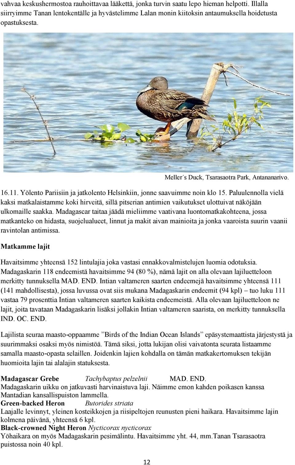 Yölento Pariisiin ja jatkolento Helsinkiin, jonne saavuimme noin klo 15.