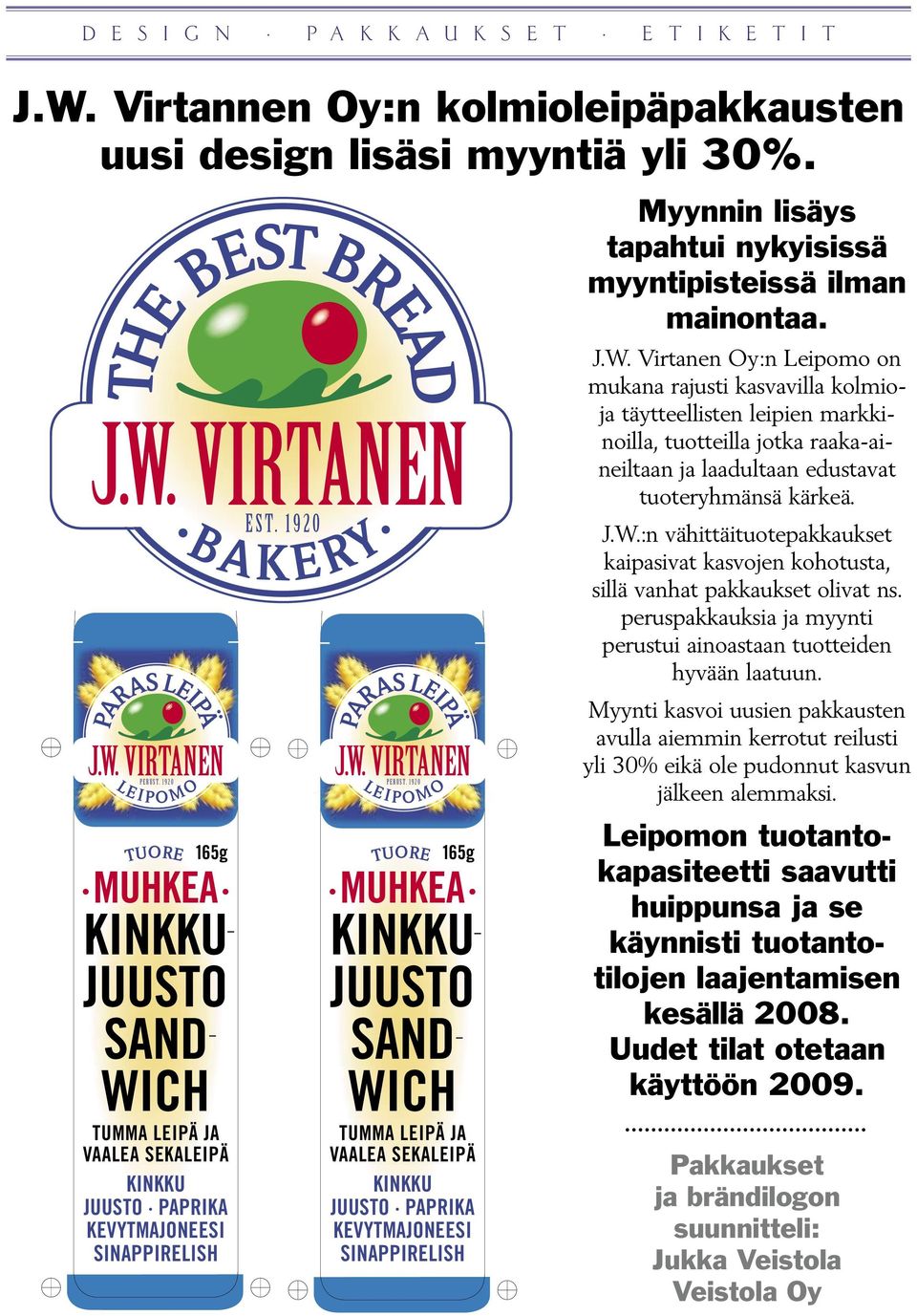 fi TILLVÄRKNINGSÄMNEN: MÖRKBRÖD OCH LJUSBLANDBRÖD: VETE, VATTEN, JÄST, SALT, POTATISSTÄRKELSE, MALT, SOLROSFRÖ, HAVREFLINGA, SOJA, VETEKLI, MAJS, DURRA, LINFRÖ, RÅG, JÄSTBRÖDMJÖL, 100 % VÄXTMARGARIN