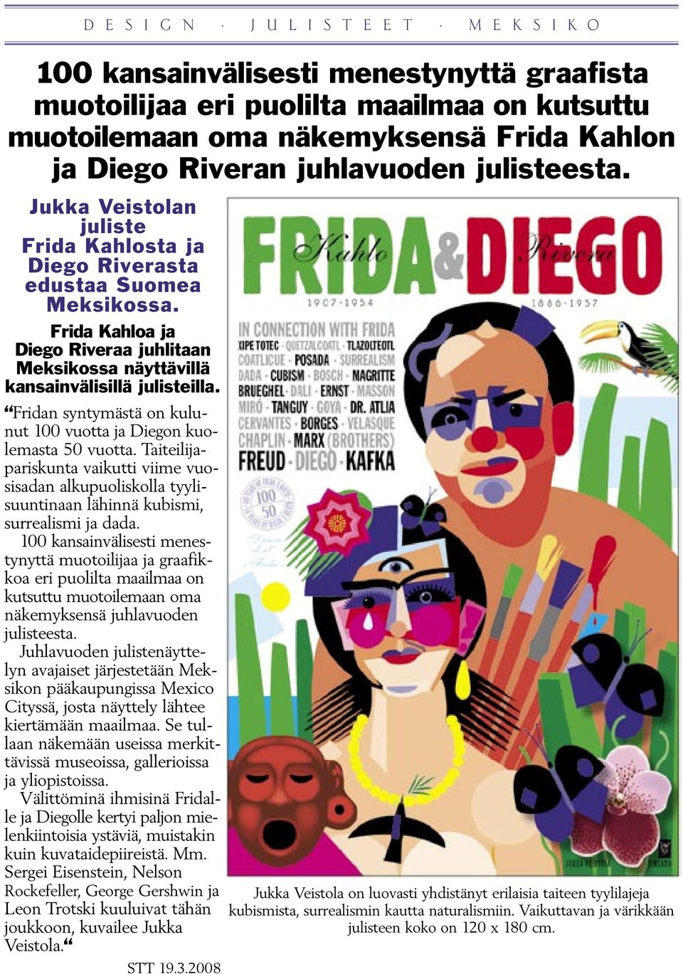 Jukka Veistolan juliste Frida Kahlosta ja Diego Riverasta edustaa Suomea Meksikossa. Frida Kahloa ja Diego Riveraa juhlitaan Meksikossa näyttävillä kansainvälisillä julisteilla.