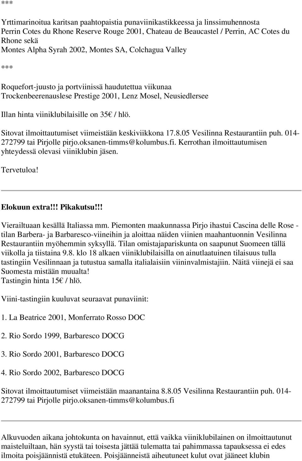 hlö. Sitovat ilmoittautumiset viimeistään keskiviikkona 17.8.05 Vesilinna Restaurantiin puh. 014-272799 tai Pirjolle pirjo.oksanen-timms@kolumbus.fi.