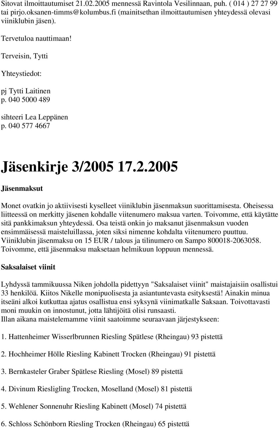 Oheisessa liitteessä on merkitty jäsenen kohdalle viitenumero maksua varten. Toivomme, että käytätte sitä pankkimaksun yhteydessä.