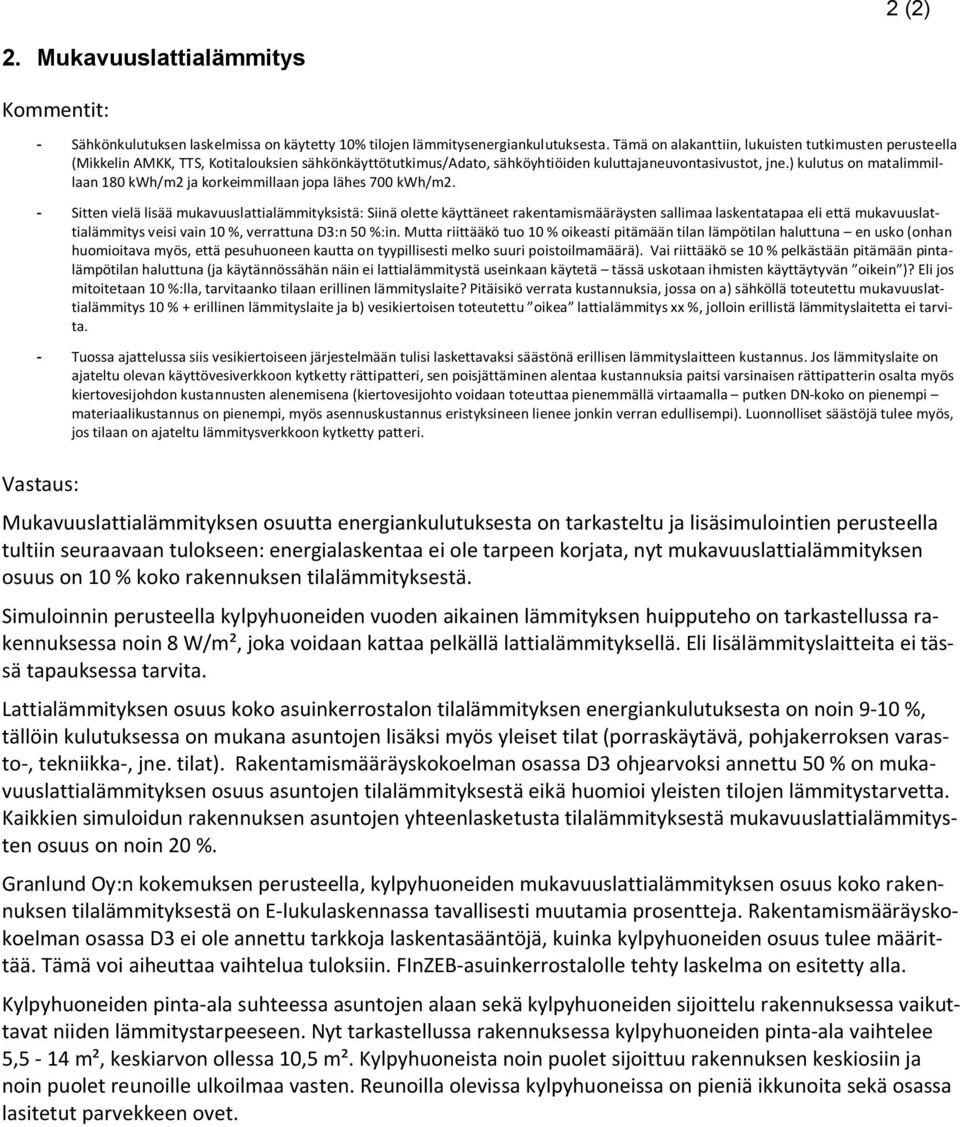 ) kulutus on matalimmillaan 180 kwh/m2 ja korkeimmillaan jopa lähes 700 kwh/m2.