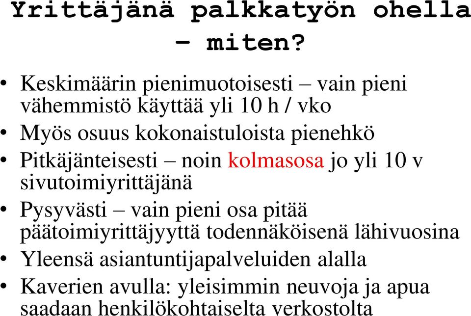 pienehkö Pitkäjänteisesti noin kolmasosa jo yli 10 v sivutoimiyrittäjänä Pysyvästi vain pieni osa