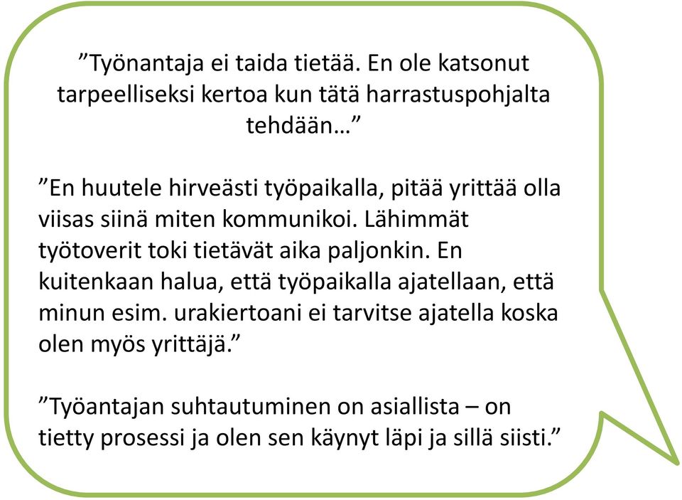 yrittää olla viisas siinä miten kommunikoi. Lähimmät työtoverit toki tietävät aika paljonkin.