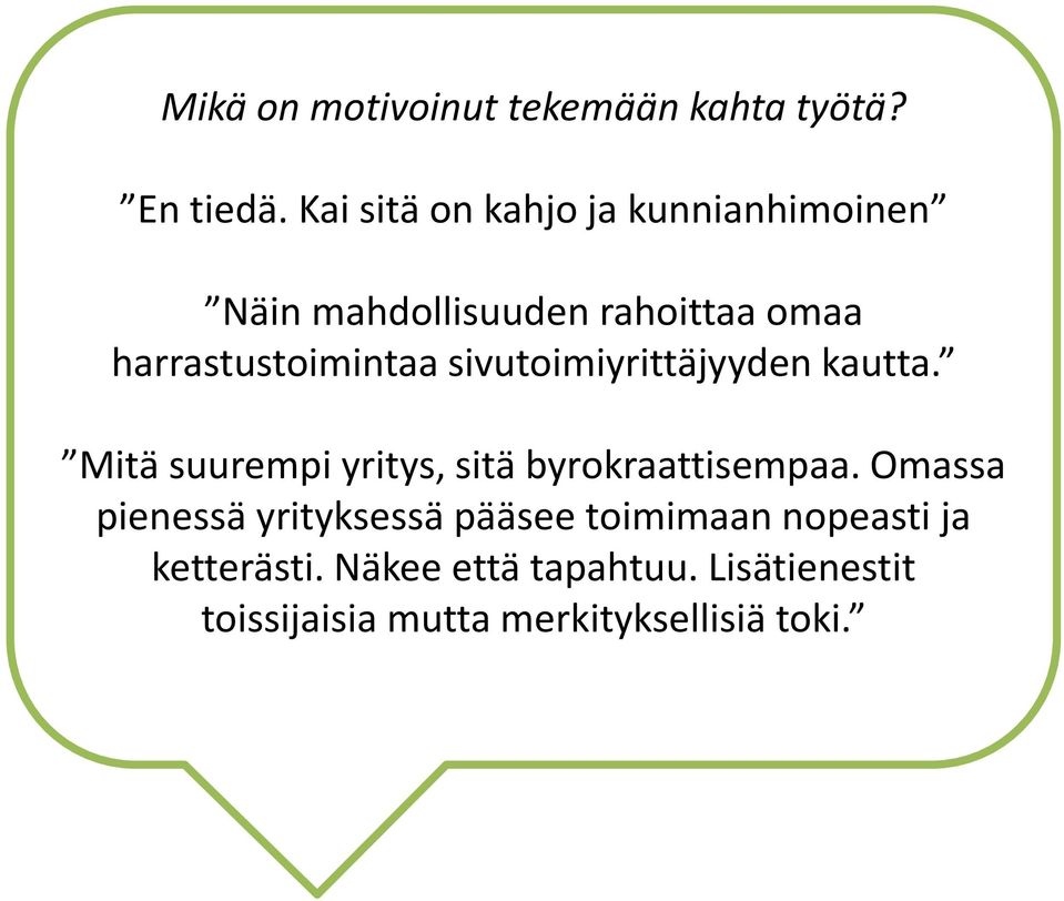 sivutoimiyrittäjyyden kautta. Mitä suurempi yritys, sitä byrokraattisempaa.