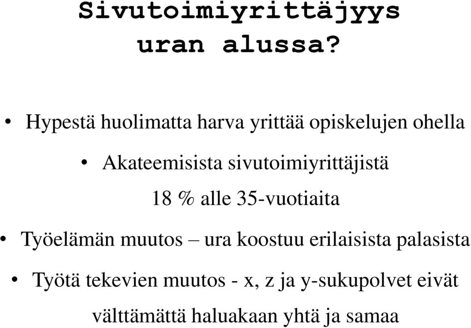 sivutoimiyrittäjistä 18 % alle 35-vuotiaita Työelämän muutos ura