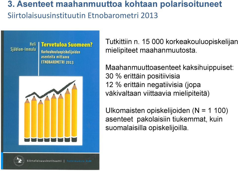 Maahanmuuttoasenteet kaksihuippuiset: 30 % erittäin positiivisia 12 % erittäin negatiivisia (jopa