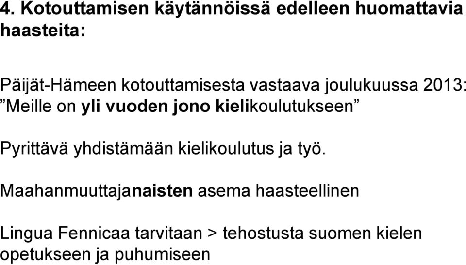 kielikoulutukseen Pyrittävä yhdistämään kielikoulutus ja työ.