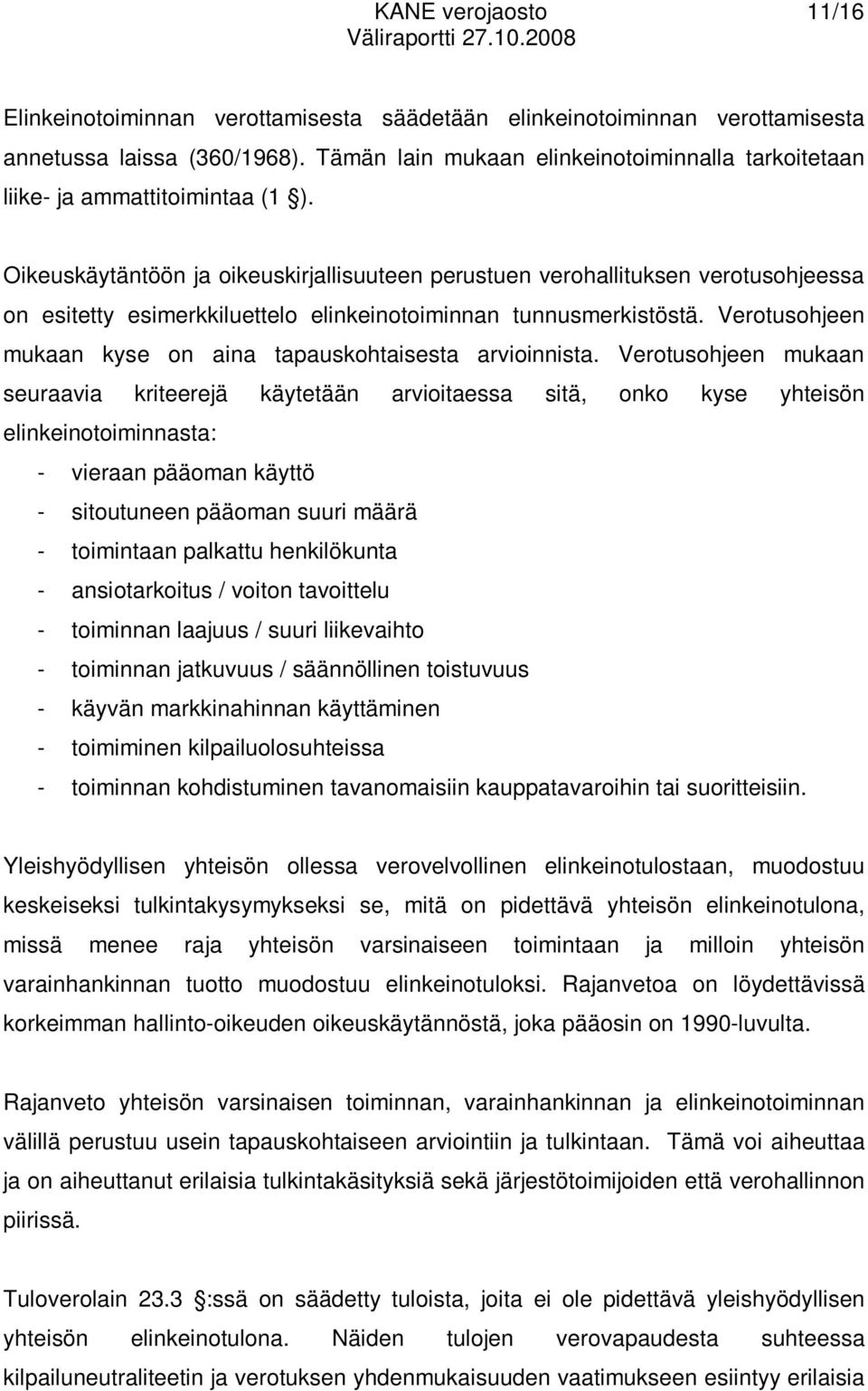 Oikeuskäytäntöön ja oikeuskirjallisuuteen perustuen verohallituksen verotusohjeessa on esitetty esimerkkiluettelo elinkeinotoiminnan tunnusmerkistöstä.