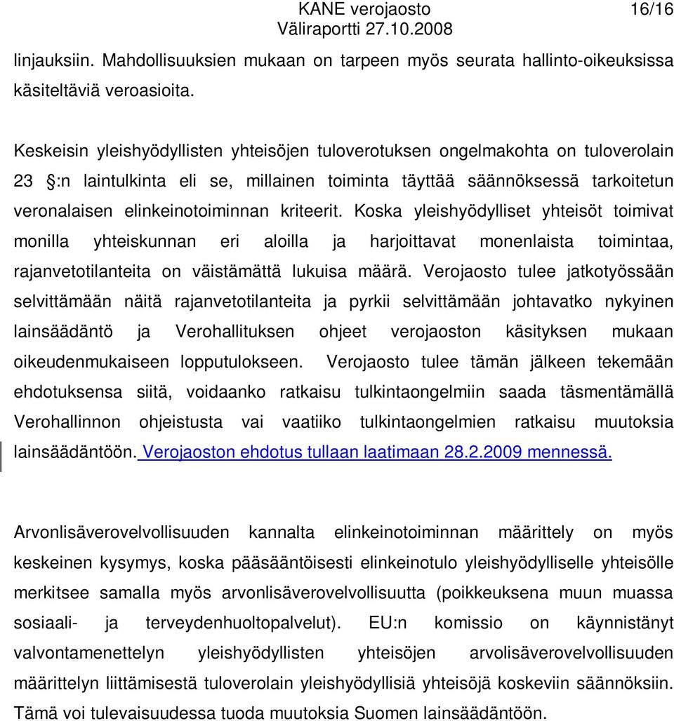 kriteerit. Koska yleishyödylliset yhteisöt toimivat monilla yhteiskunnan eri aloilla ja harjoittavat monenlaista toimintaa, rajanvetotilanteita on väistämättä lukuisa määrä.