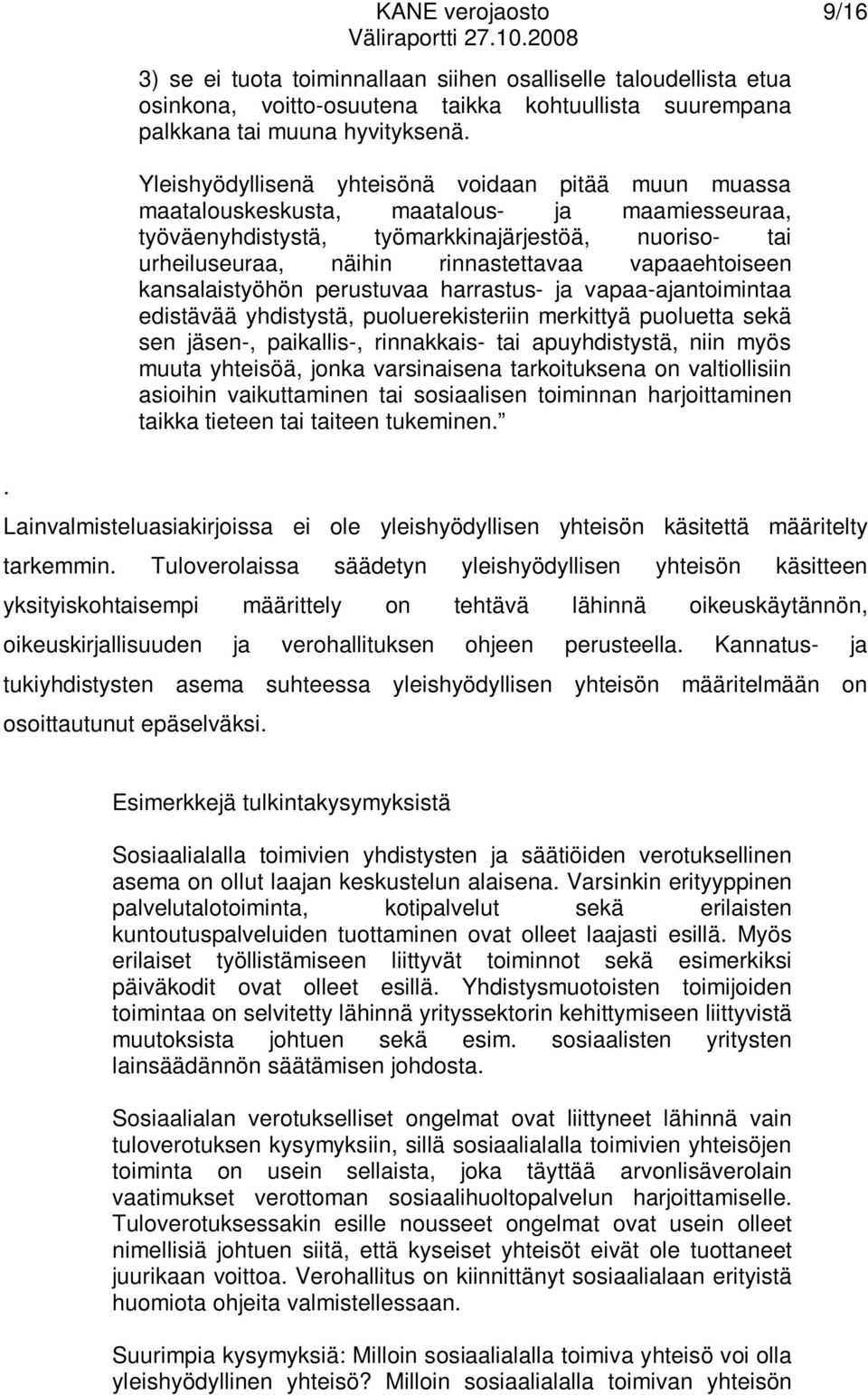 vapaaehtoiseen kansalaistyöhön perustuvaa harrastus- ja vapaa-ajantoimintaa edistävää yhdistystä, puoluerekisteriin merkittyä puoluetta sekä sen jäsen-, paikallis-, rinnakkais- tai apuyhdistystä,