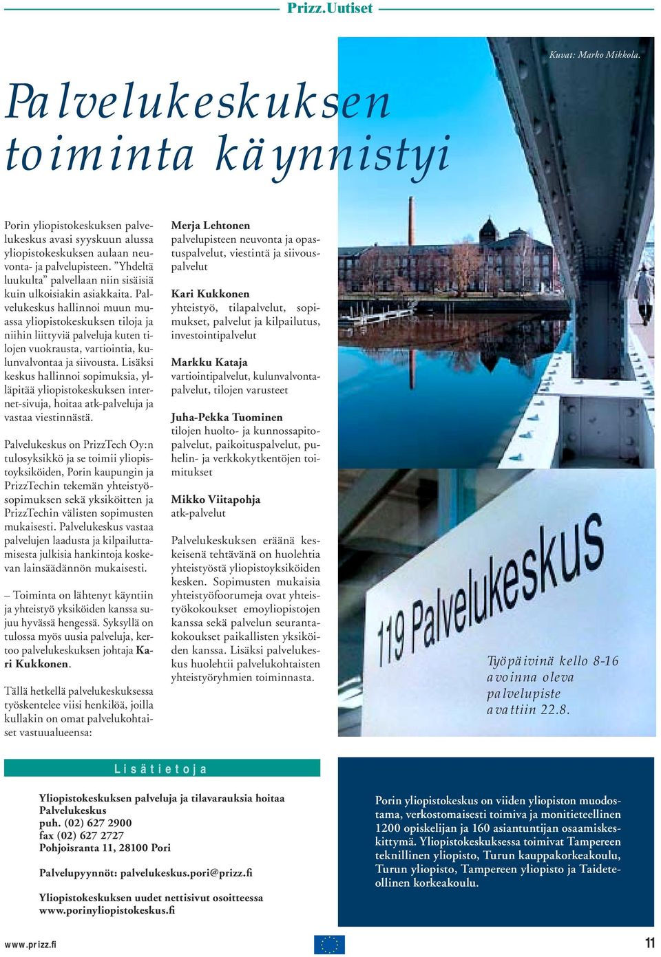 Palvelukeskus hallinnoi muun muassa yliopistokeskuksen tiloja ja niihin liittyviä palveluja kuten tilojen vuokrausta, vartiointia, kulunvalvontaa ja siivousta.