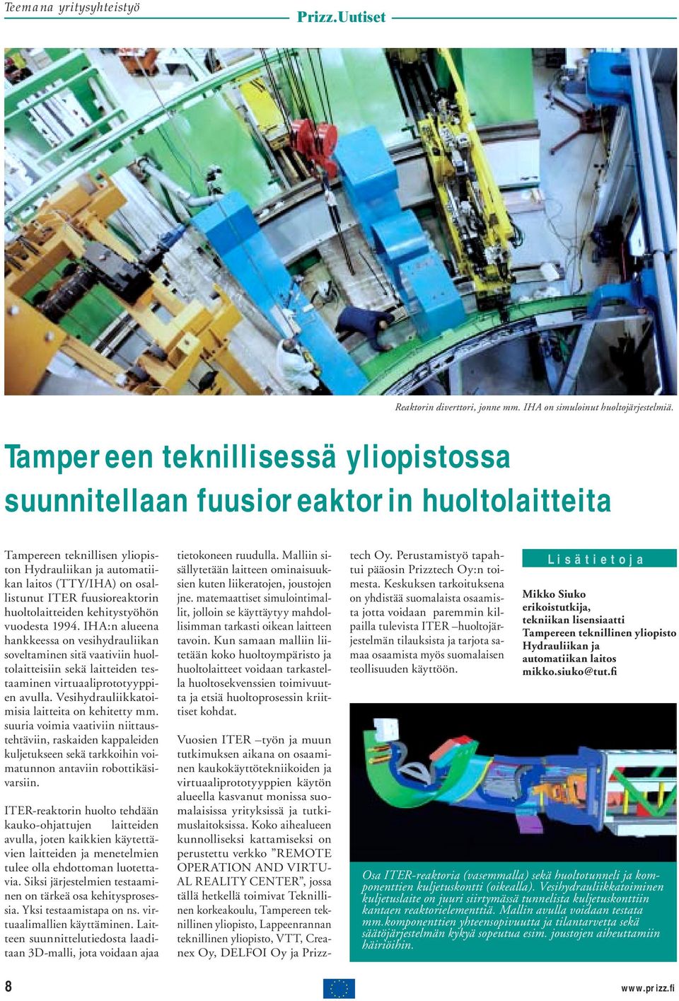 huoltolaitteiden kehitystyöhön vuodesta 1994. IHA:n alueena hankkeessa on vesihydrauliikan soveltaminen sitä vaativiin huoltolaitteisiin sekä laitteiden testaaminen virtuaaliprototyyppien avulla.