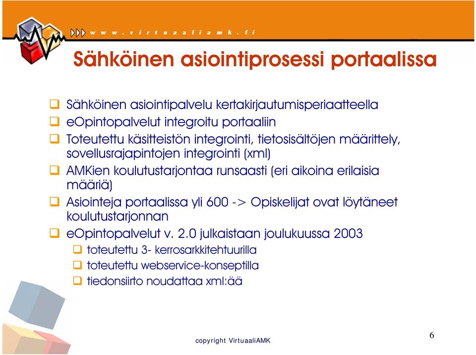 runsaasti (eri aikoina erilaisia määriä) Asiointeja portaalissa yli 600 -> Opiskelijat ovat löytäneet koulutustarjonnan