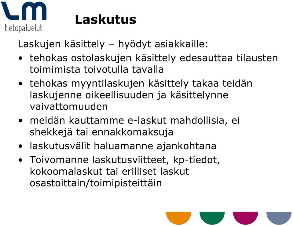 vaivattomuuden meidän kauttamme e-laskut mahdollisia, ei shekkejä tai ennakkomaksuja laskutusvälit haluamanne