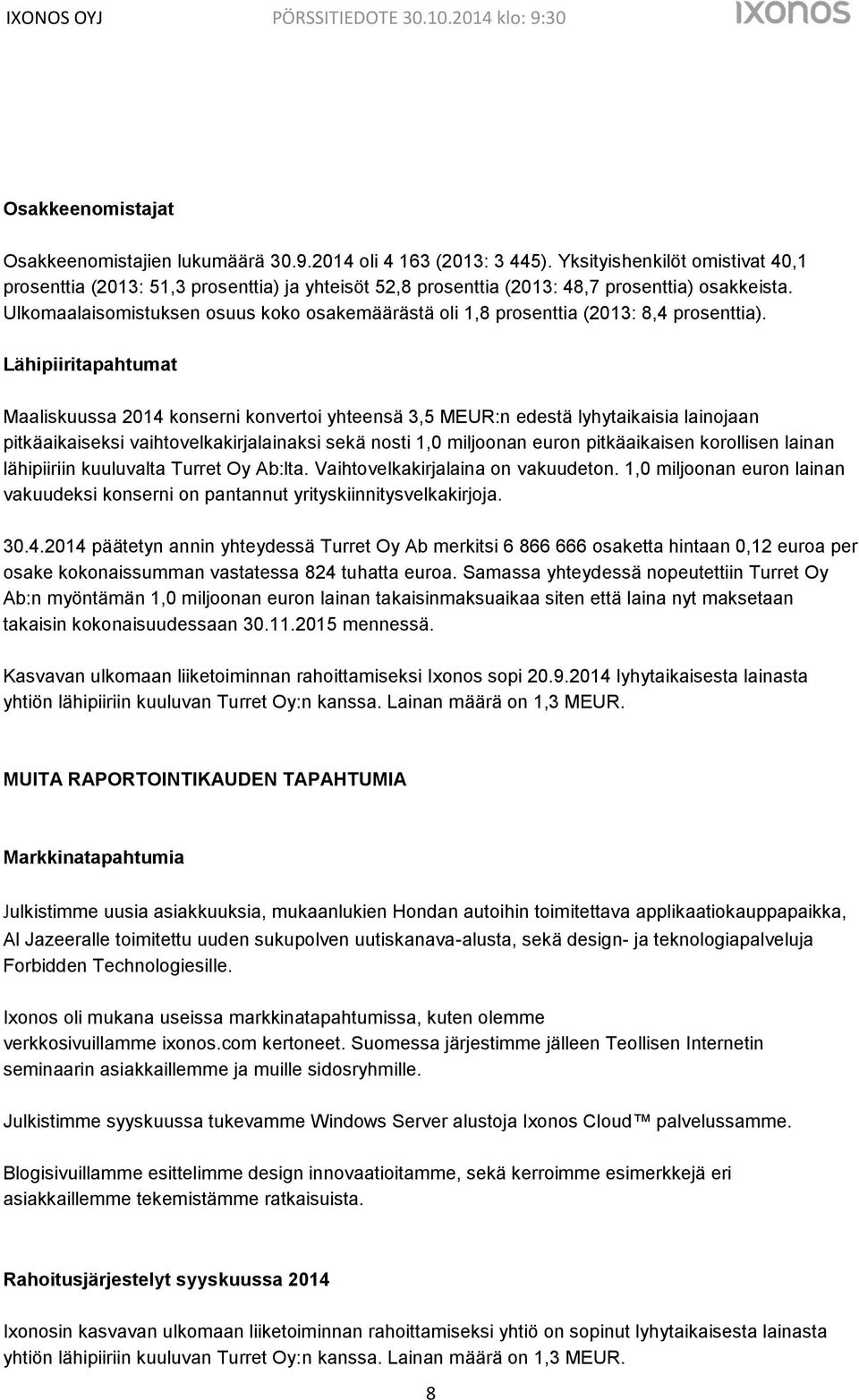 Ulkomaalaisomistuksen osuus koko osakemäärästä oli 1,8 prosenttia (2013: 8,4 prosenttia).