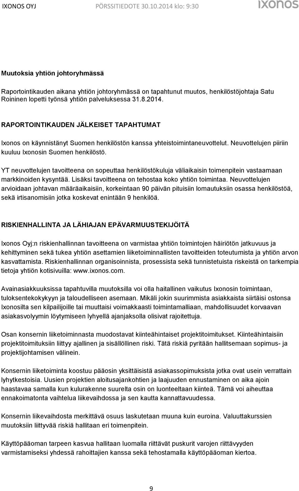 YT neuvottelujen tavoitteena on sopeuttaa henkilöstökuluja väliaikaisin toimenpitein vastaamaan markkinoiden kysyntää. Lisäksi tavoitteena on tehostaa koko yhtiön toimintaa.