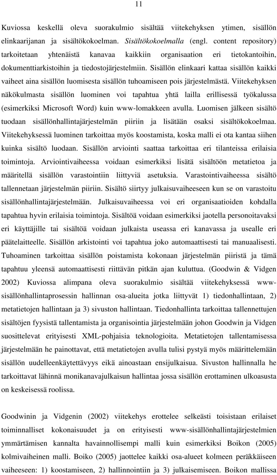 Sisällön elinkaari kattaa sisällön kaikki vaiheet aina sisällön luomisesta sisällön tuhoamiseen pois järjestelmästä.