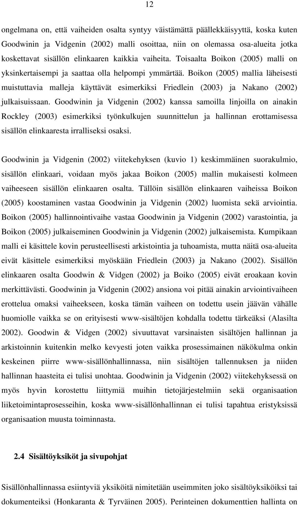 Boikon (2005) mallia läheisesti muistuttavia malleja käyttävät esimerkiksi Friedlein (2003) ja Nakano (2002) julkaisuissaan.