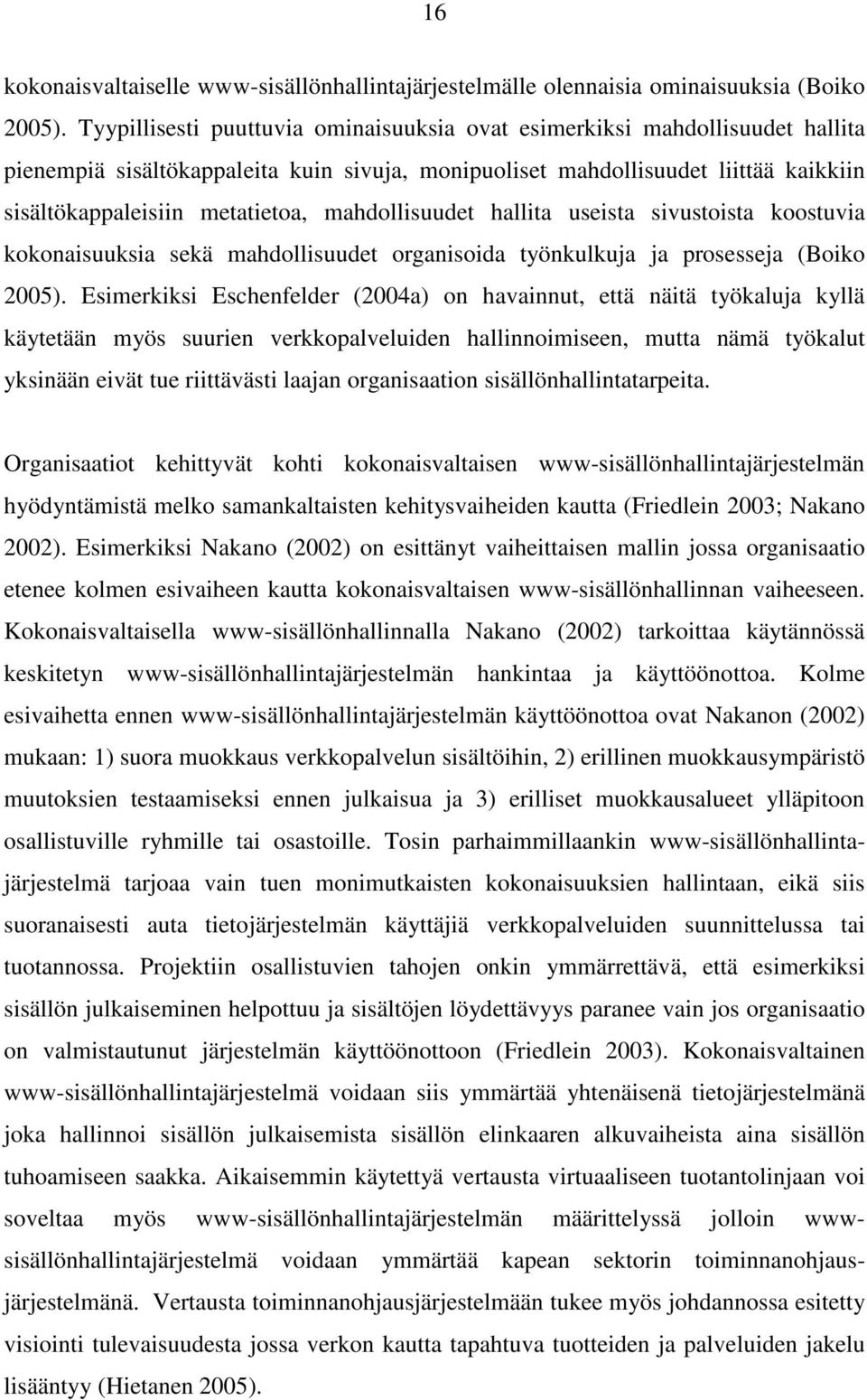 mahdollisuudet hallita useista sivustoista koostuvia kokonaisuuksia sekä mahdollisuudet organisoida työnkulkuja ja prosesseja (Boiko 2005).