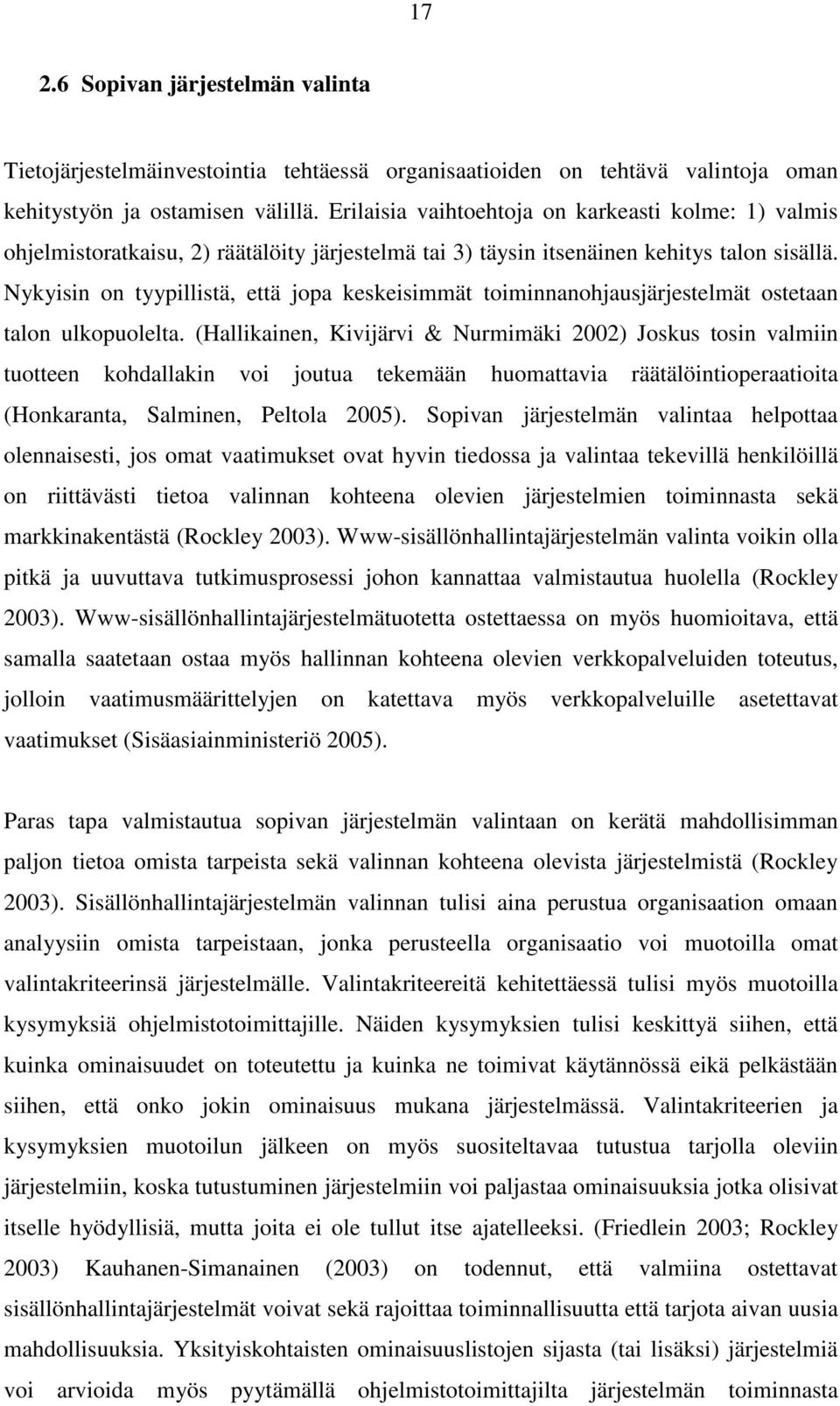 Nykyisin on tyypillistä, että jopa keskeisimmät toiminnanohjausjärjestelmät ostetaan talon ulkopuolelta.