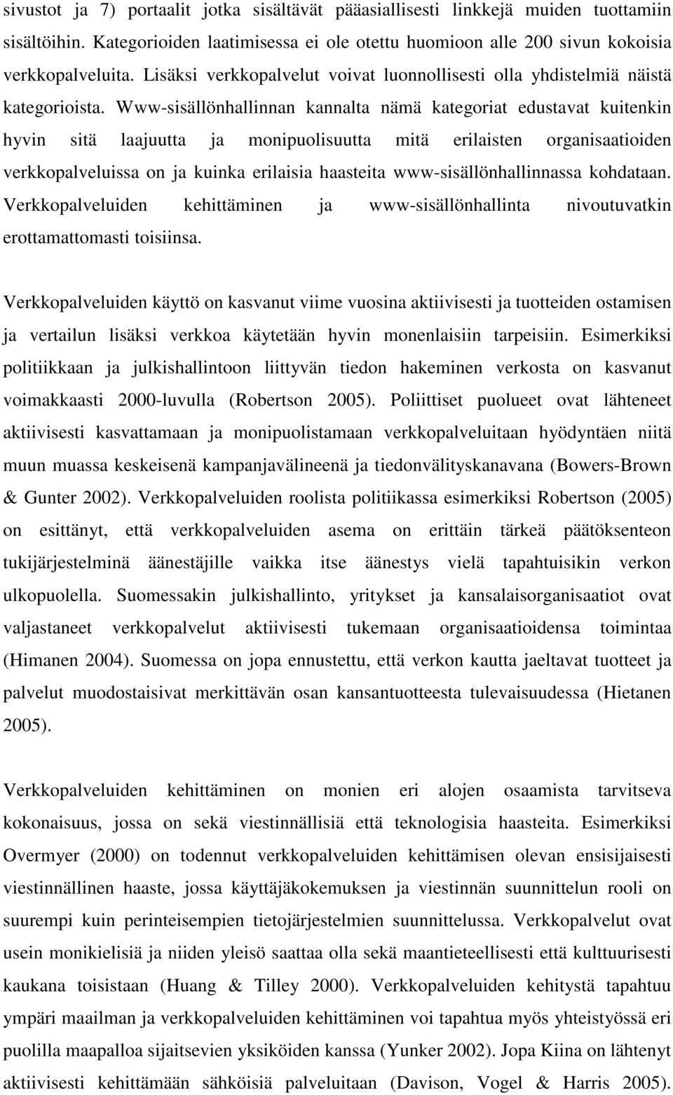 Www-sisällönhallinnan kannalta nämä kategoriat edustavat kuitenkin hyvin sitä laajuutta ja monipuolisuutta mitä erilaisten organisaatioiden verkkopalveluissa on ja kuinka erilaisia haasteita