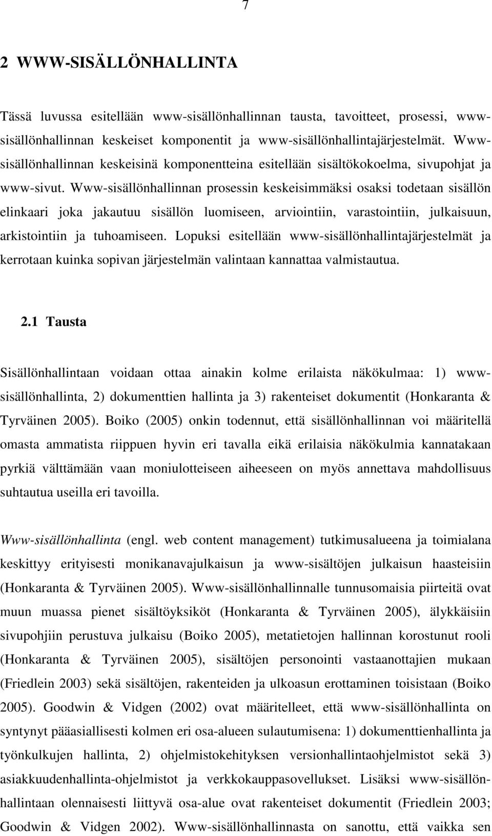 Www-sisällönhallinnan prosessin keskeisimmäksi osaksi todetaan sisällön elinkaari joka jakautuu sisällön luomiseen, arviointiin, varastointiin, julkaisuun, arkistointiin ja tuhoamiseen.