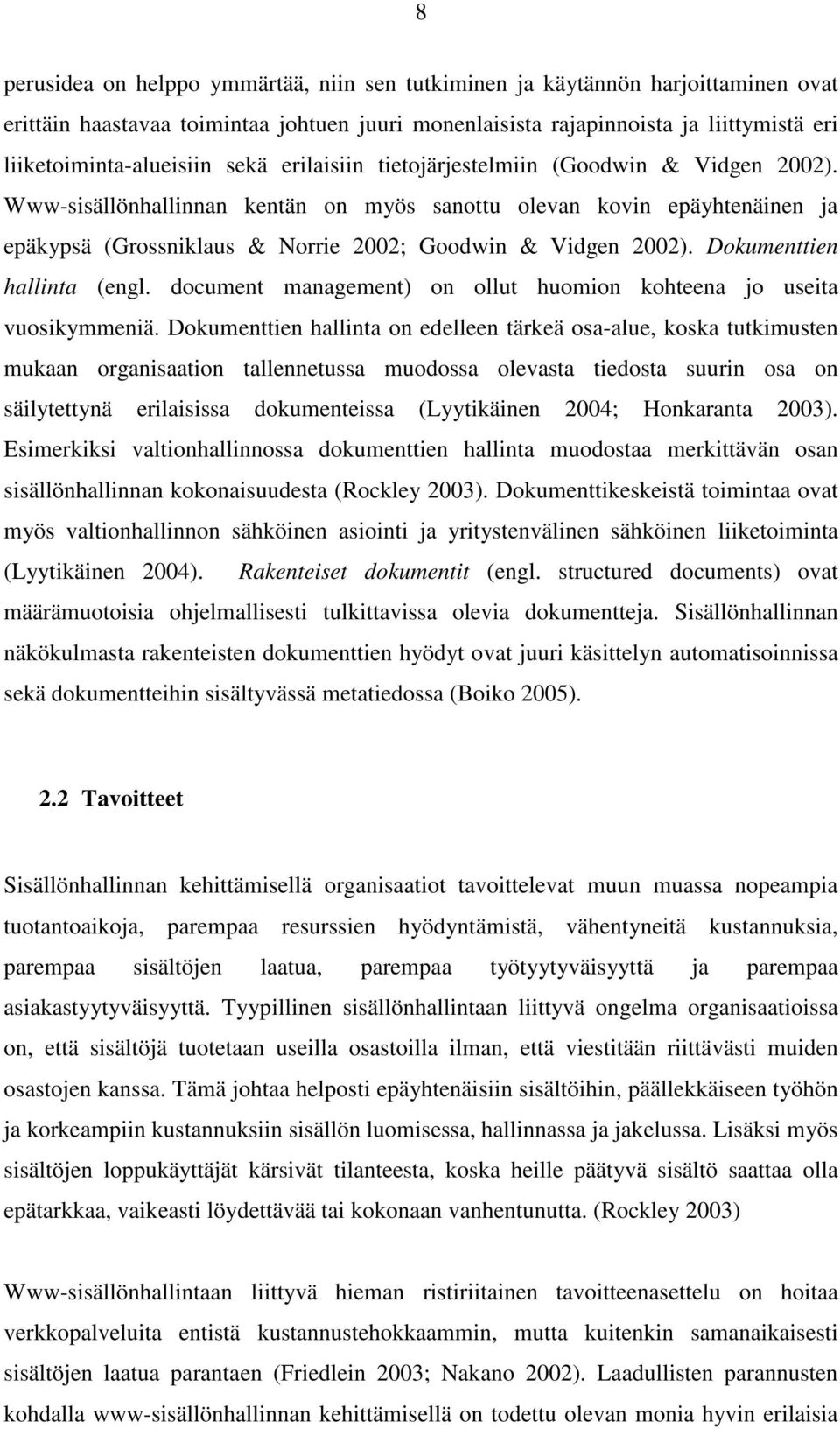 Dokumenttien hallinta (engl. document management) on ollut huomion kohteena jo useita vuosikymmeniä.