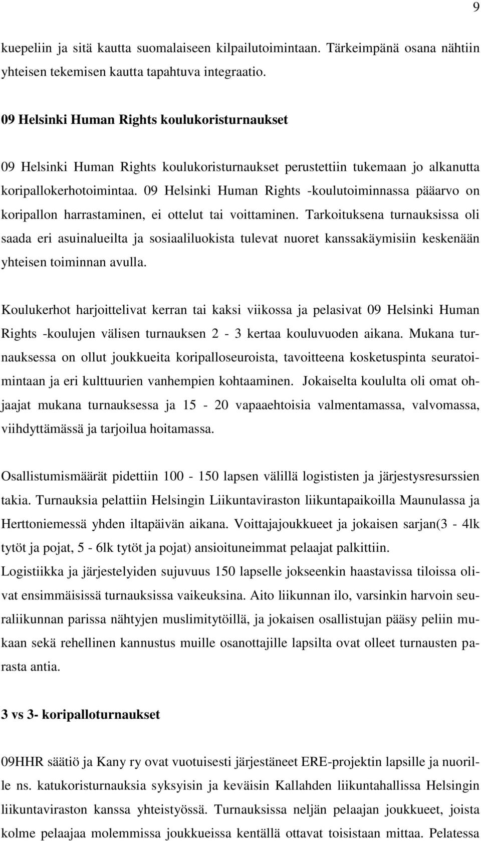 09 Helsinki Human Rights -koulutoiminnassa pääarvo on koripallon harrastaminen, ei ottelut tai voittaminen.