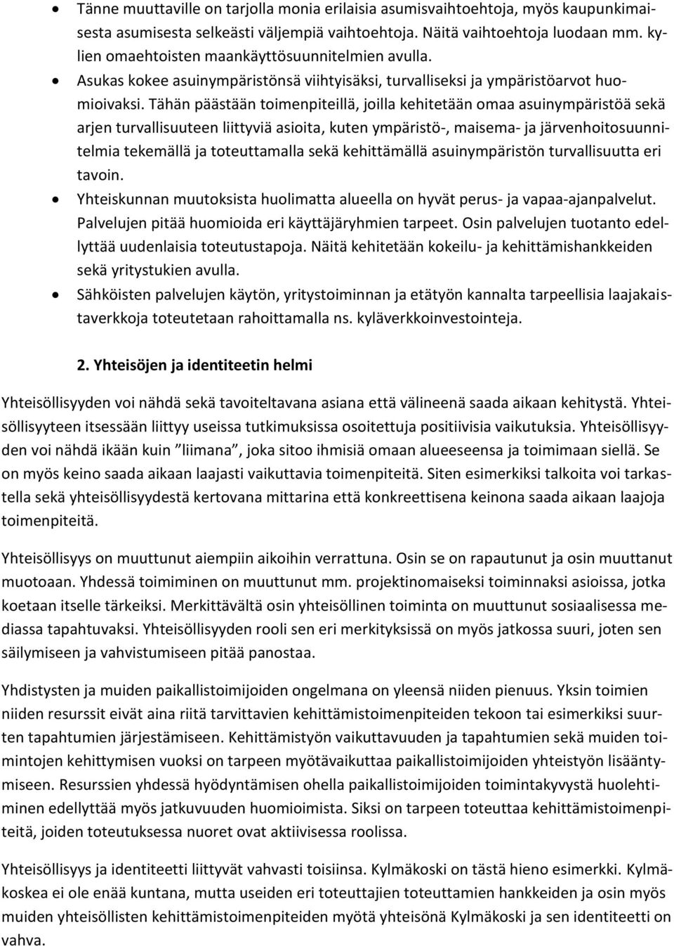 Tähän päästään toimenpiteillä, joilla kehitetään omaa asuinympäristöä sekä arjen turvallisuuteen liittyviä asioita, kuten ympäristö-, maisema- ja järvenhoitosuunnitelmia tekemällä ja toteuttamalla