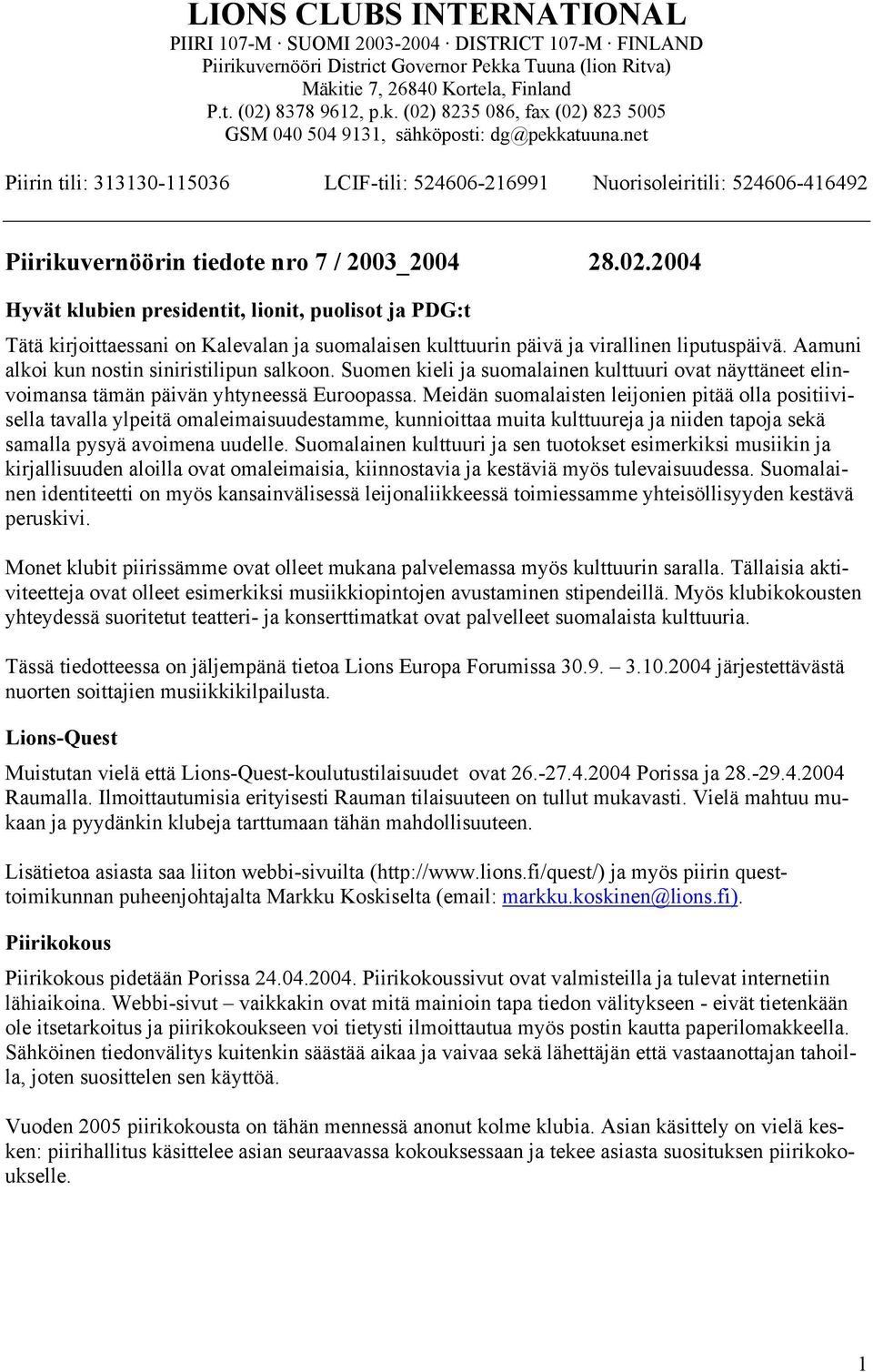 Meidän suomalaisten leijonien pitää olla positiivisella tavalla ylpeitä omaleimaisuudestamme, kunnioittaa muita kulttuureja ja niiden tapoja sekä samalla pysyä avoimena uudelle.