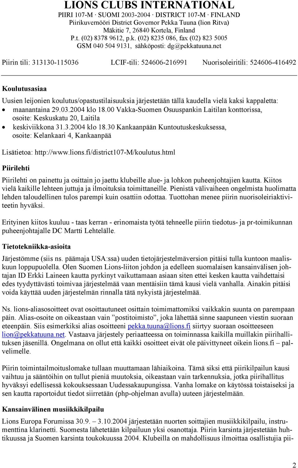 30 Kankaanpään Kuntoutuskeskuksessa, osoite: Kelankaari 4, Kankaanpää Lisätietoa: http://www.lions.fi/district107-m/koulutus.