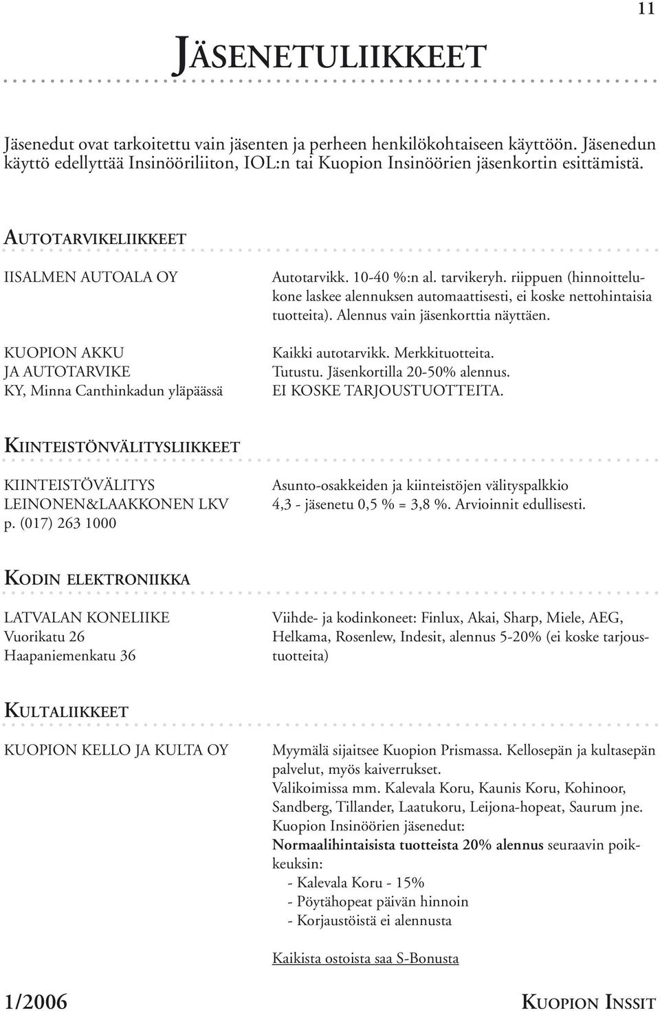 riippuen (hinnoittelukone laskee alennuksen automaattisesti, ei koske nettohintaisia tuotteita). Alennus vain jäsenkorttia näyttäen. Kaikki autotarvikk. Merkkituotteita. Tutustu.