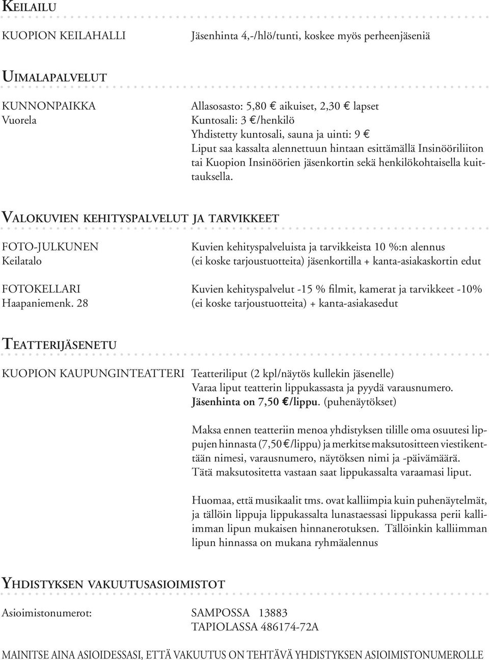 VALOKUVIEN KEHITYSPALVELUT JA TARVIKKEET FOTO-JULKUNEN Keilatalo Kuvien kehityspalveluista ja tarvikkeista 10 %:n alennus (ei koske tarjoustuotteita) jäsenkortilla + kanta-asiakaskortin edut