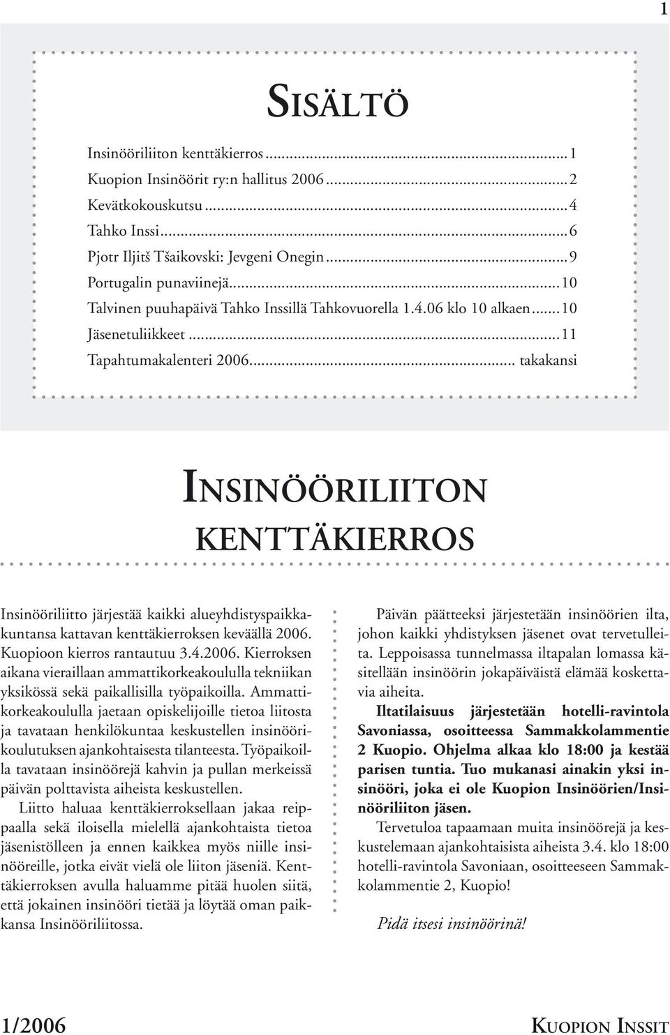 .. takakansi INSINÖÖRILIITON KENTTÄKIERROS Insinööriliitto järjestää kaikki alueyhdistyspaikkakuntansa kattavan kenttäkierroksen keväällä 2006.