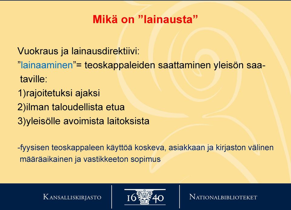 2)ilman taloudellista etua 3)yleisölle avoimista laitoksista -fyysisen