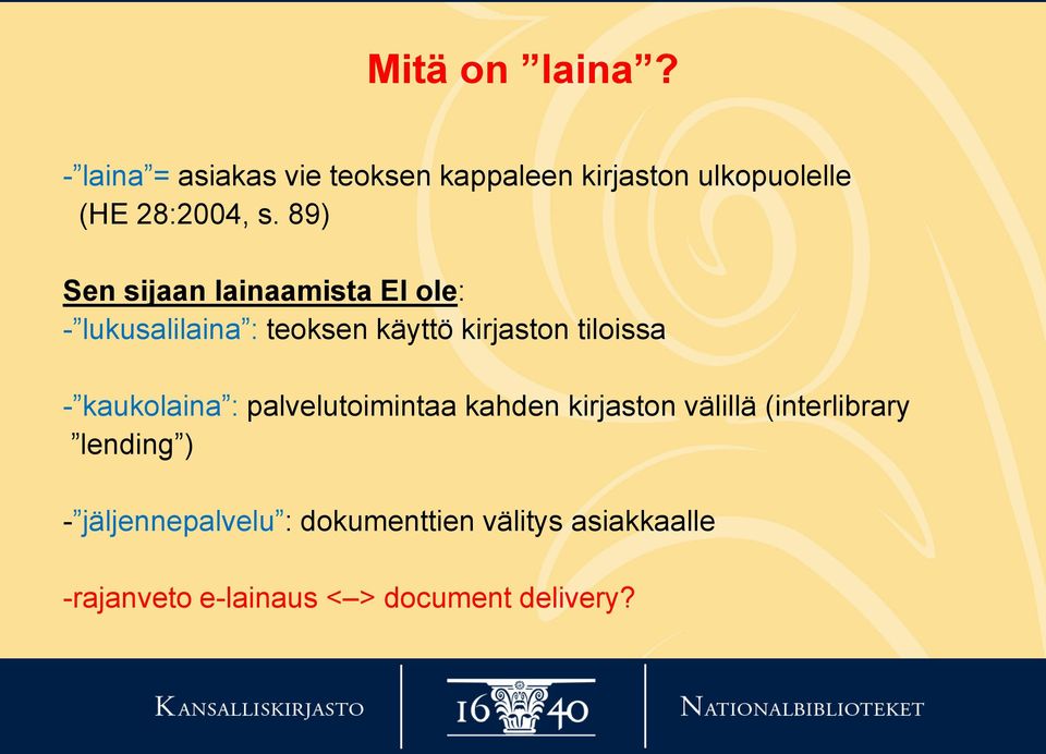 89) Sen sijaan lainaamista EI ole: - lukusalilaina : teoksen käyttö kirjaston tiloissa -