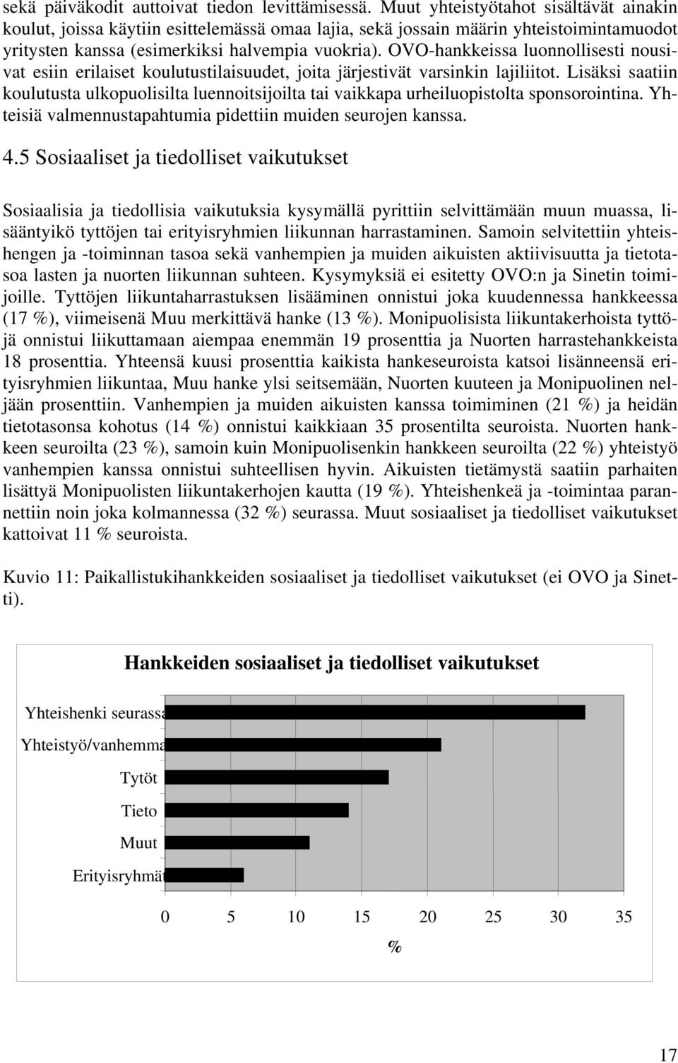 OVO-hankkeissa luonnollisesti nousivat esiin erilaiset koulutustilaisuudet, joita järjestivät varsinkin lajiliitot.