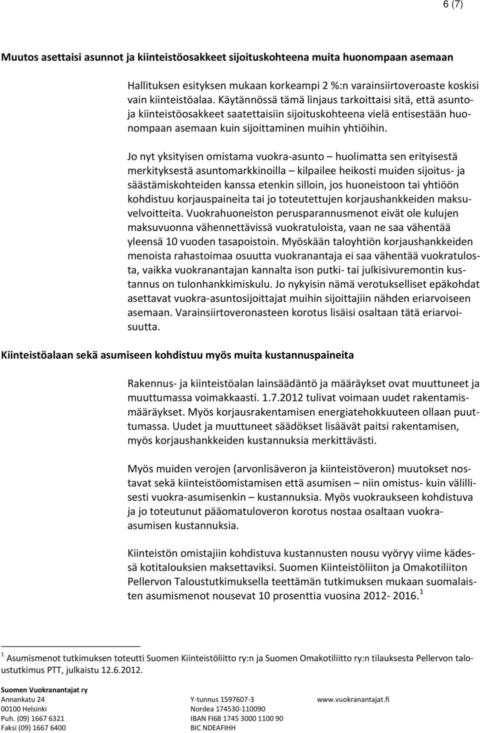 Jo nyt yksityisen omistama vuokra asunto huolimatta sen erityisestä merkityksestä asuntomarkkinoilla kilpailee heikosti muiden sijoitus ja säästämiskohteiden kanssa etenkin silloin, jos huoneistoon