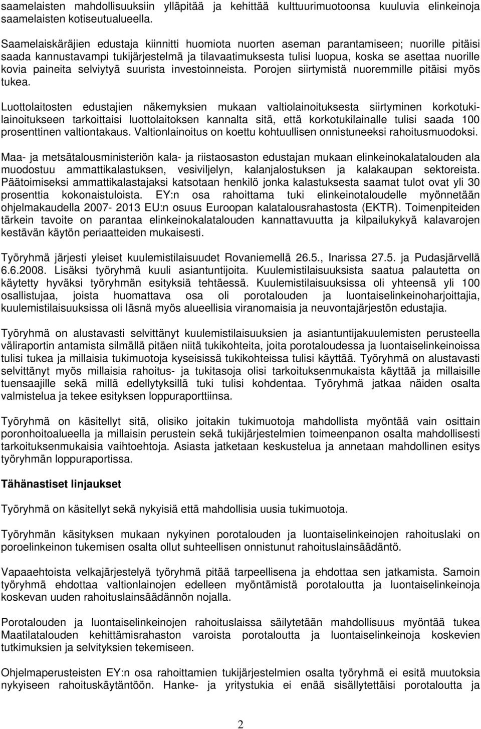 paineita selviytyä suurista investoinneista. Porojen siirtymistä nuoremmille pitäisi myös tukea.