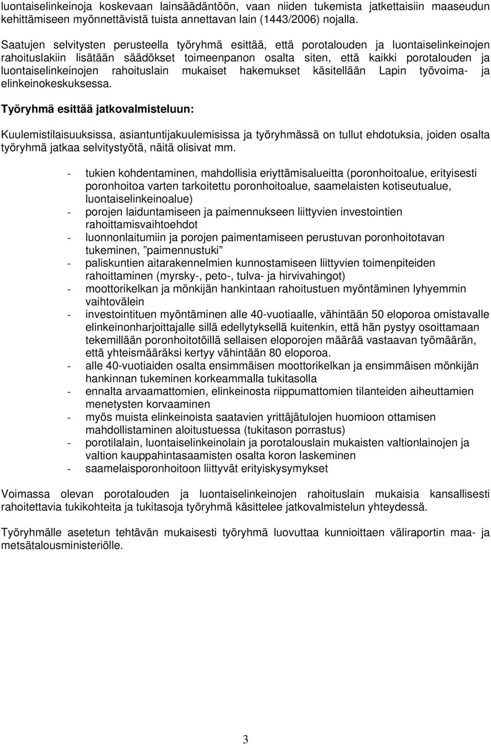 luontaiselinkeinojen rahoituslain mukaiset hakemukset käsitellään Lapin työvoima- ja elinkeinokeskuksessa.