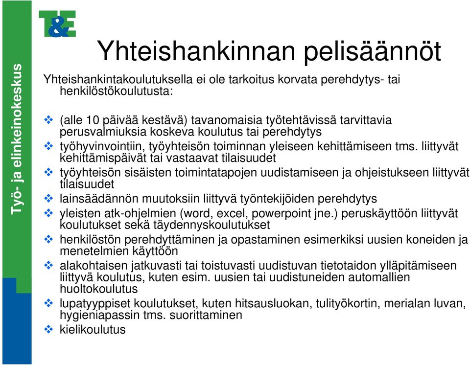 liittyvät kehittämispäivät tai vastaavat tilaisuudet työyhteisön sisäisten toimintatapojen uudistamiseen ja ohjeistukseen liittyvät tilaisuudet lainsäädännön muutoksiin liittyvä työntekijöiden