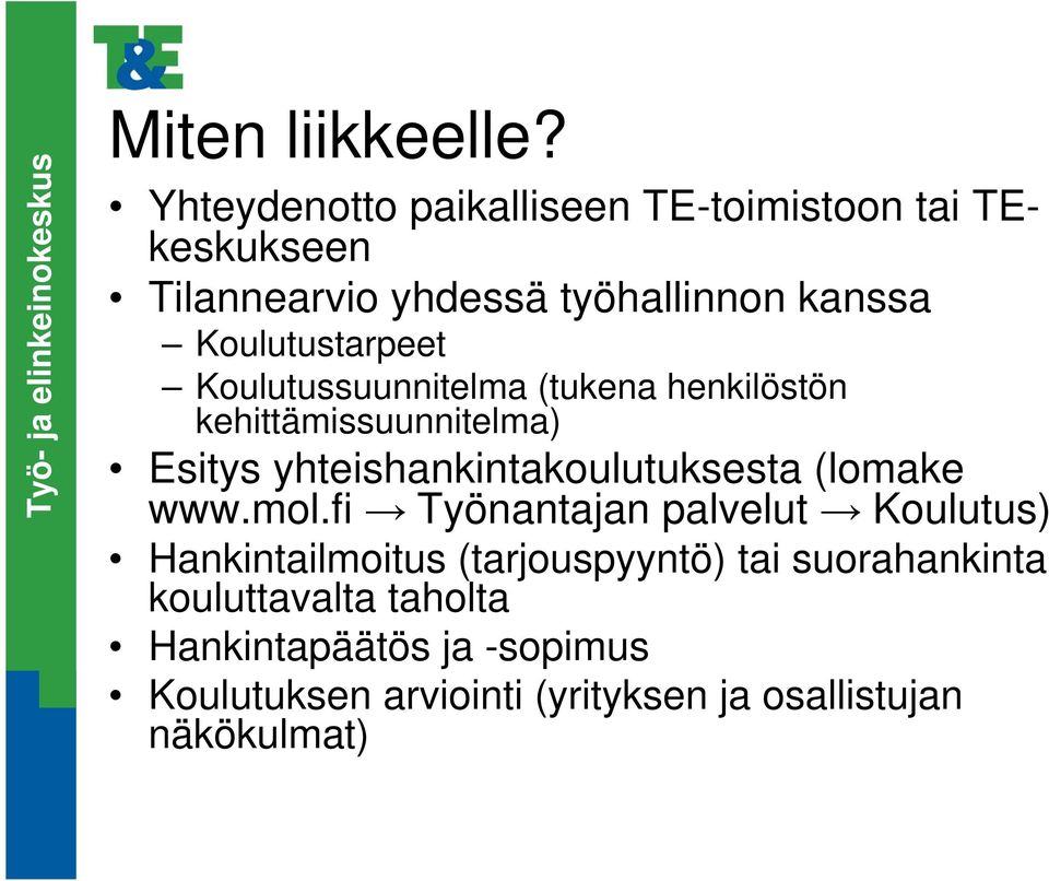 Koulutustarpeet Koulutussuunnitelma (tukena henkilöstön kehittämissuunnitelma) Esitys