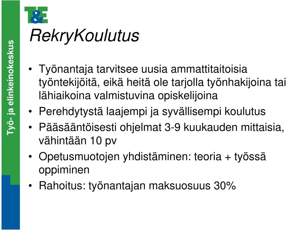 ja syvällisempi koulutus Pääsääntöisesti ohjelmat 3-9 kuukauden mittaisia, vähintään 10